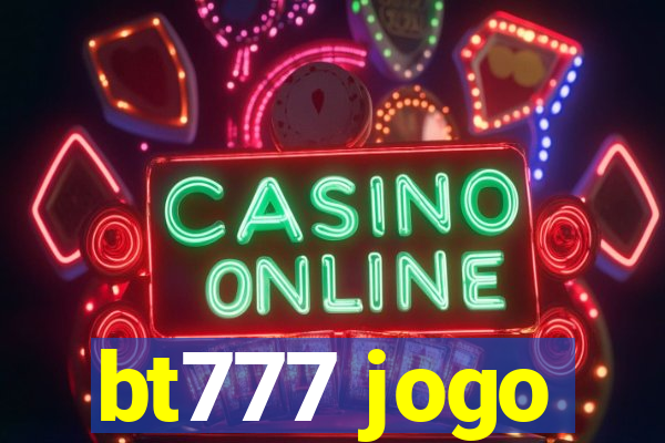 bt777 jogo